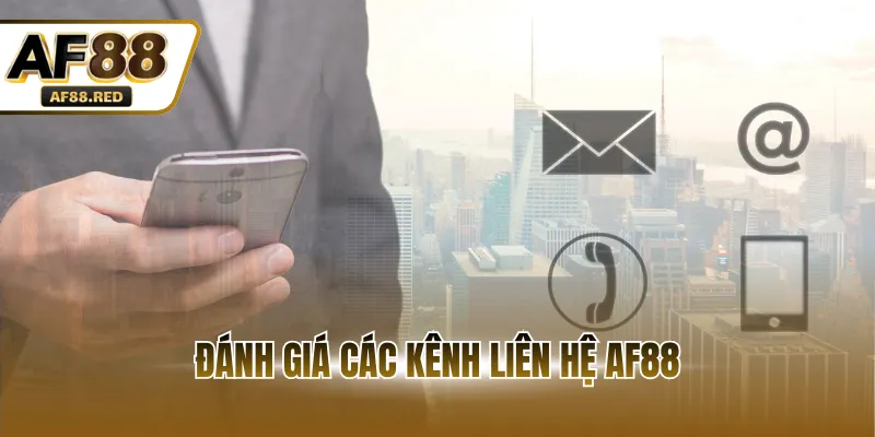 Đánh giá các kênh liên hệ AF88