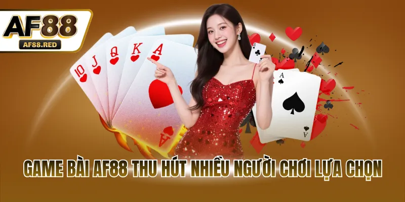 Game bài AF88 thu hút nhiều người chơi lựa chọn