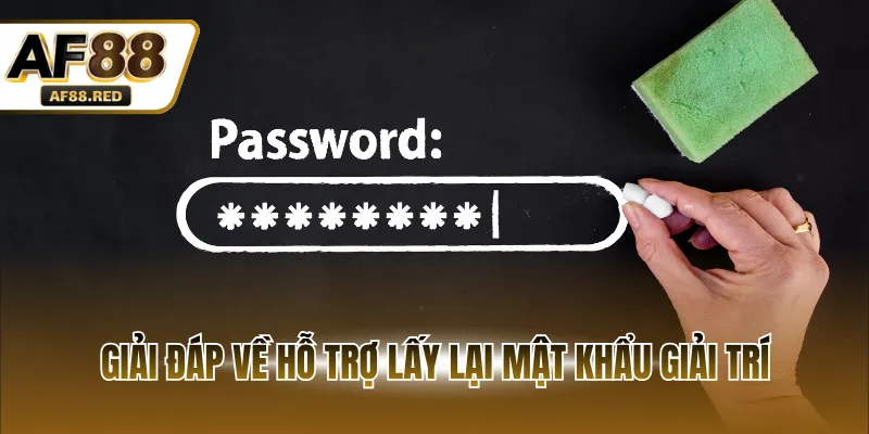 Giải đáp về hỗ trợ lấy lại mật khẩu giải trí