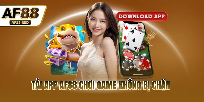 Tải app AF88 chơi game không bị chặn