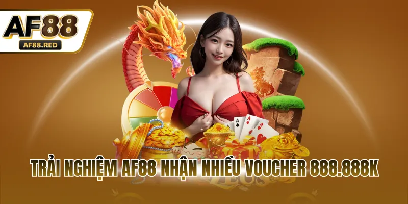 Trải nghiệm AF88 nhận nhiều voucher 888.888K
